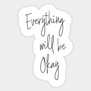 Everything Will Be Okay Sticker